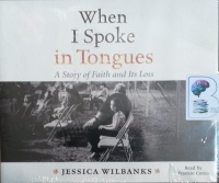 When I Spoke in Tongues - A Story of Faith and It's Loss written by Jessica Wilbanks performed by Frankie Corzo on CD (Unabridged)